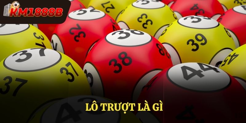 Lô Trượt Là Gì? Cách Chơi Chi Tiết Tại Nhà Cái KM1888b
