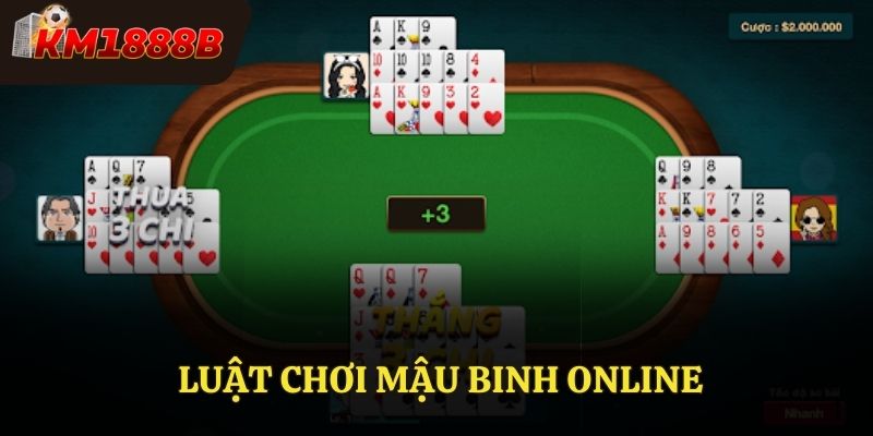 Luật Chơi Mậu Binh Online Hiệu Quả Tại Nhà Cái KM1888b